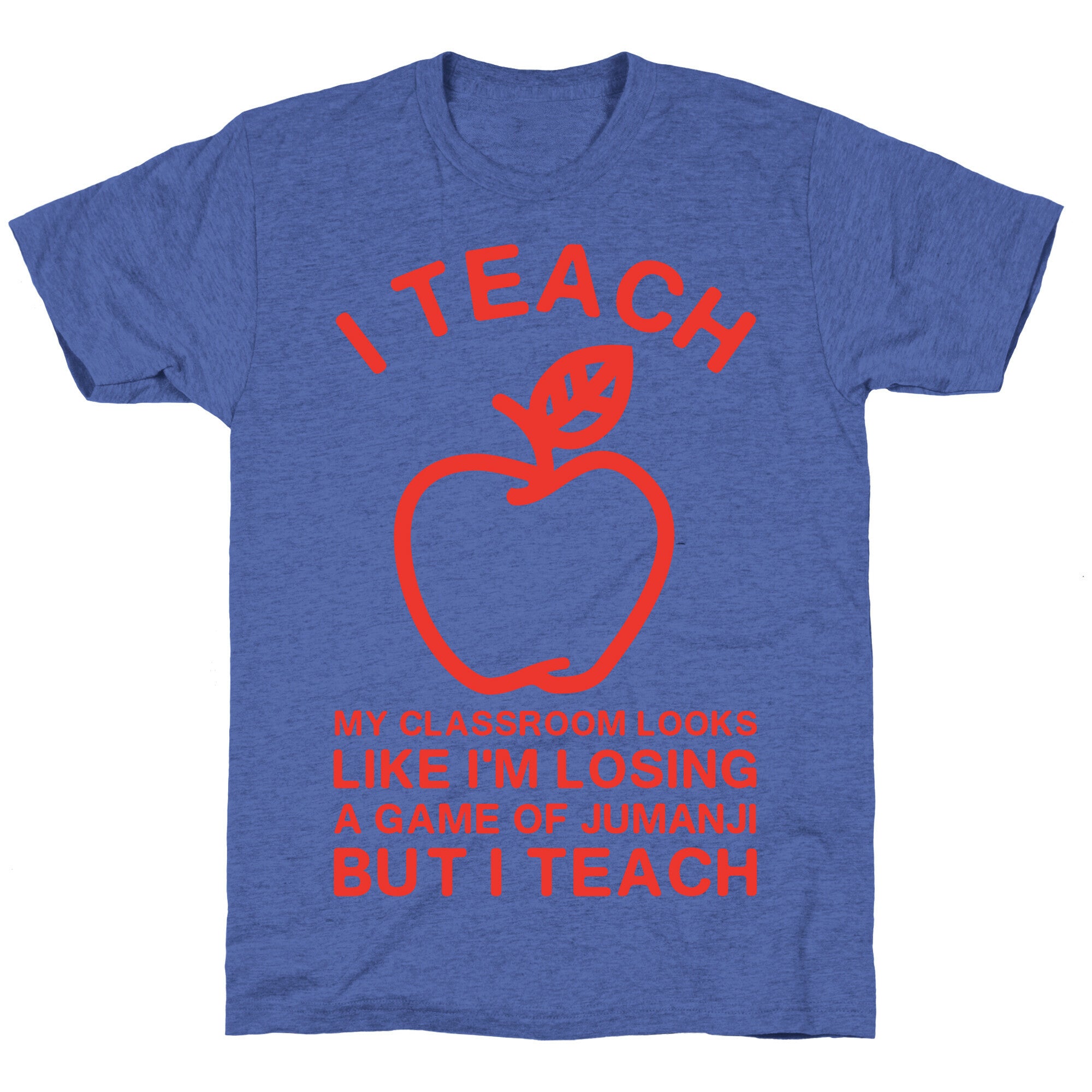 I Teach My Classroom Looks Like I'm Losing a Game Of Jumanji Unisex Triblend Tee